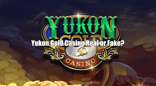 Yukon Gold Casino Real or Fake?